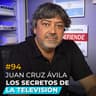 #94 - Los secretos detrás de la televisión, Juan Cruz Ávila
