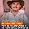 #31 - Se hizo una casa por 20 mil dólares y se hizo viral en redes, Santiago Ruiz