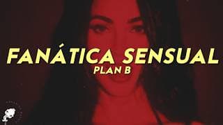 Plan B - Fanática Sensual (Letra)