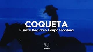 Fuerza Regida & Grupo Frontera - COQUETA (Letra)