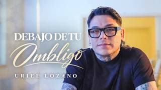 Uriel Lozano - Debajo De Tu Ombligo (Video Oficial)