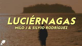 Milo j, Silvio Rodríguez - Luciérnagas (Letra)