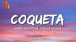 Grupo Frontera, Fuerza Regida - COQUETA (Lyrics)