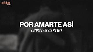 Cristian Castro - Por Amarte Así (Letra/Lyrics)