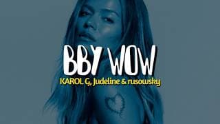KAROL G, Judeline, Rusowsky - BbY WOW (Letra)