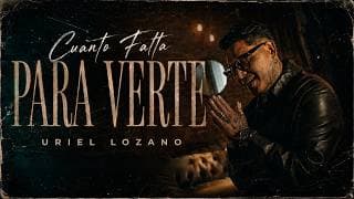 Uriel Lozano - Cuanto Falta Para Verte (Video Oficial)