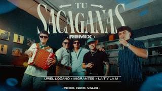 MIGRANTES + Uriel Lozano + La T y la M | Tu Sacaganas (Remix) [Official Video]