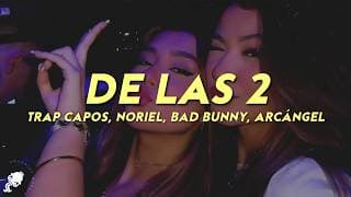 Trap Capos, Noriel, Bad Bunny, Arcángel - De las 2 (Letra)
