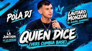 Quien Dice [Vers Cumbia Base] - Pola DJ ,Lauti Monzon El Albañil Cumbiero La Juntada De Los Artistas