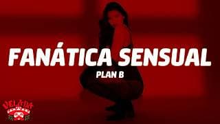 Plan B - Fanática Sensual (Letra/Lyrics)
