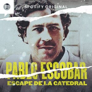 Conoce a Pablo Escobar: Escape de la Catedral, el nuevo podcast original de Spotify