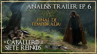 Análisis Trailer Ep. 6 "El Caballero de los 7 Reinos" ¡El Amargo Adiós!