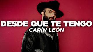 Carin Leon - Desde Que Te Tengo (Letra)